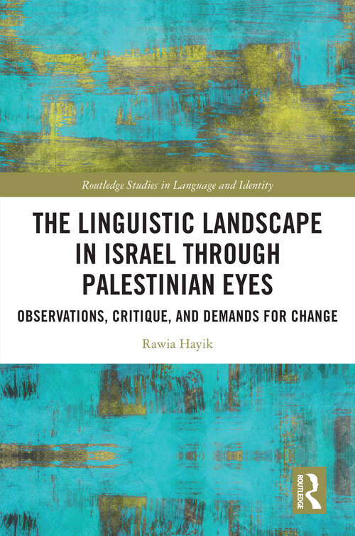 Book cover of The Linguistic Landscape In Israel Through Palestinian Eyes: Observations, Critique, and Demands for Change (1) (Routledge Studies in Language and Identity)