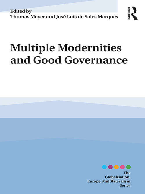 Multiple Modernities and Good Governance (Globalisation, Europe, Multilateralism series)