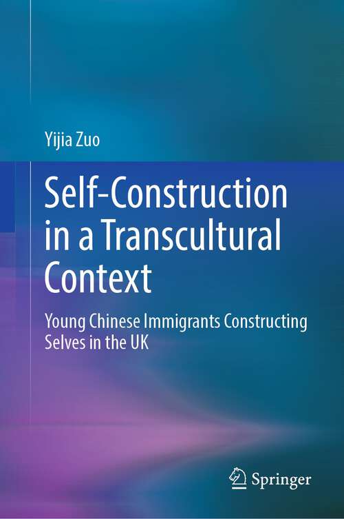 Book cover of Self-Construction in a Transcultural Context: Young Chinese Immigrants Constructing Selves in the UK (1st ed. 2022)
