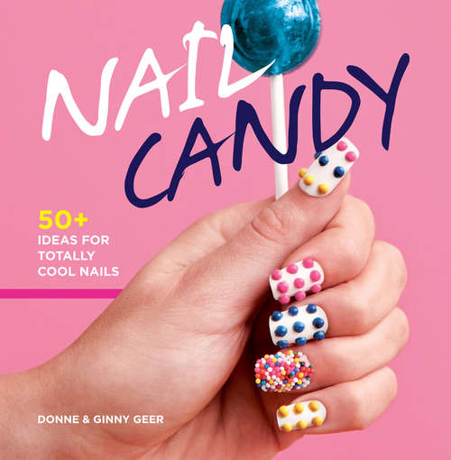 Book cover of Nail Candy: 50+ Ideas for Totally Cool Nails