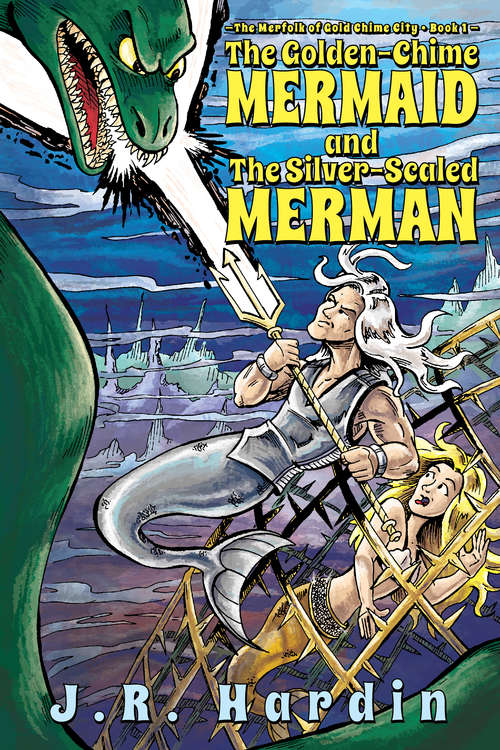 Book cover of The Golden Chime Mermaid: and the Silver-Scaled Merman