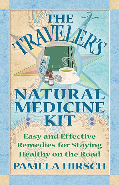 Book cover of The Traveler's Natural Medicine Kit: Easy and Effective Remedies for Staying Healthy on the Road