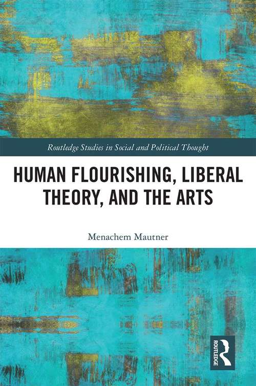 Book cover of Human Flourishing, Liberal Theory, and the Arts: A Liberalism of Flourishing (Routledge Studies in Social and Political Thought)