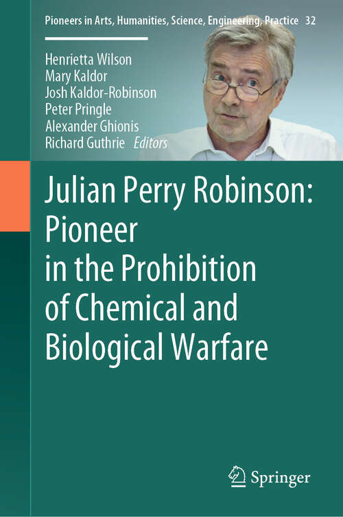 Book cover of Julian Perry Robinson: Pioneer in the Prohibition of Chemical and Biological Warfare (Pioneers in Arts, Humanities, Science, Engineering, Practice #32)