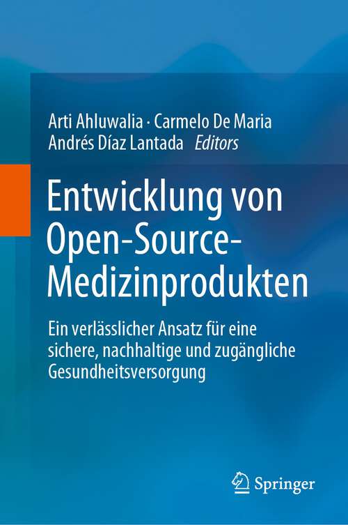 Book cover of Entwicklung von Open-Source-Medizinprodukten: Ein verlässlicher Ansatz für eine sichere, nachhaltige und zugängliche Gesundheitsversorgung (1. Aufl. 2023)