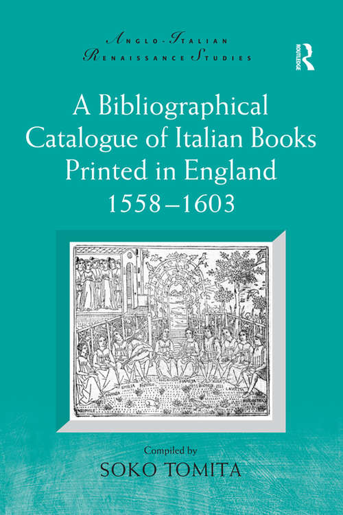 A Bibliographical Catalogue of Italian Books Printed in England 1558–1603 (Anglo-Italian Renaissance Studies)