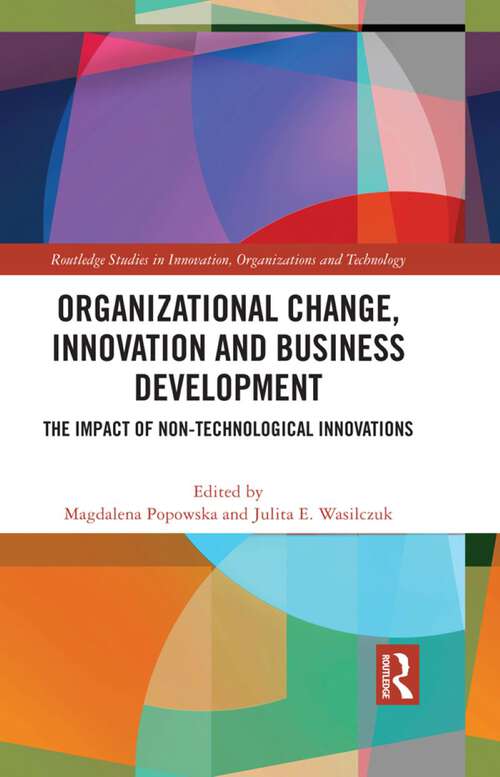 Book cover of Organizational Change, Innovation and Business Development: The Impact of Non-Technological Innovations (Routledge Studies in Innovation, Organizations and Technology)