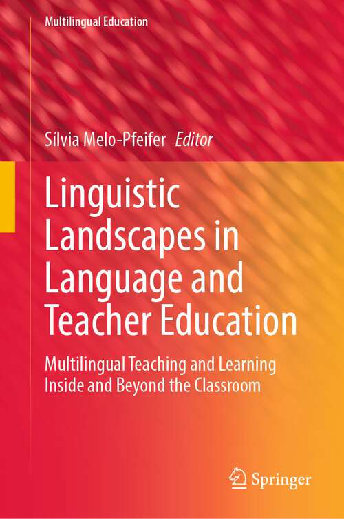 Book cover of Linguistic Landscapes in Language and Teacher Education: Multilingual Teaching and Learning Inside and Beyond the Classroom (1st ed. 2023) (Multilingual Education #43)