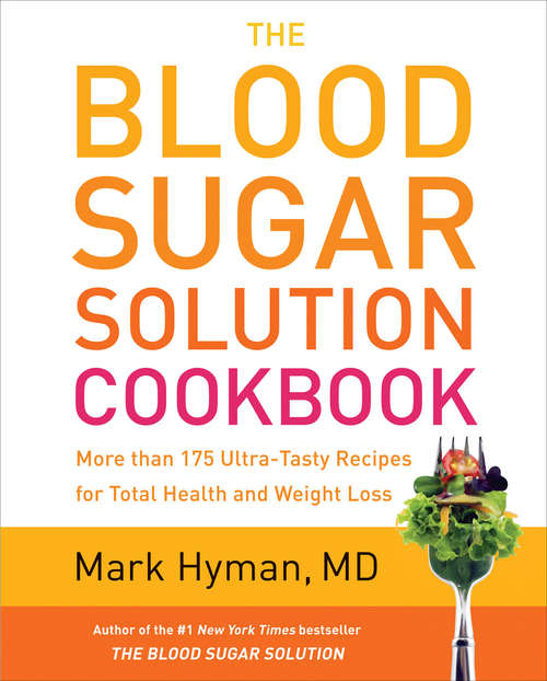Book cover of The Blood Sugar Solution Cookbook: More than 175 Ultra-Tasty Recipes for Total Health and Weight Loss