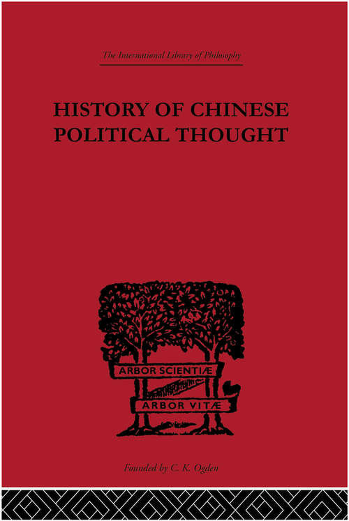 History of Chinese Political Thought: During the Early Tsin Period (International Library of Philosophy #Vol. 3)