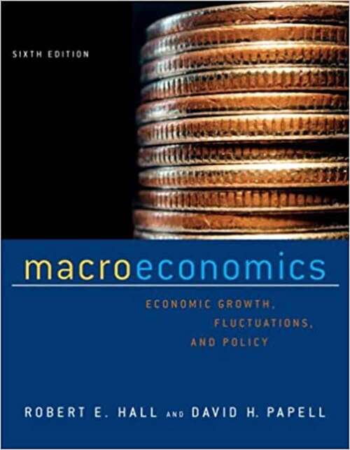 Macroeconomics: Economic Growth, Fluctuations, And Policy