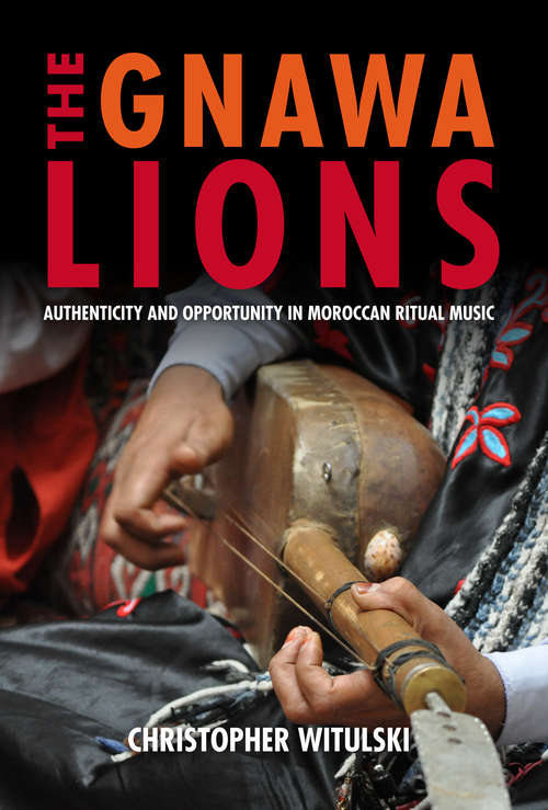 Book cover of The Gnawa Lions: Authenticity and Opportunity in Moroccan Ritual Music (Public Cultures of the Middle East and North Africa)