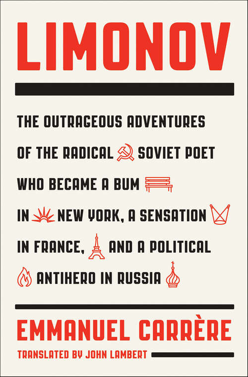 Book cover of Limonov: The Outrageous Adventures of the Radical Soviet Poet Who Became a Bum in New York, a Sensation in France, and a Political Antihero in Russia