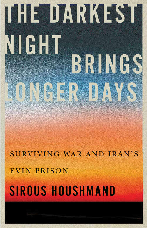 Book cover of The Darkest Night Brings Longer Days: Surviving War and Iran's Evin Prison (Footprints Series)