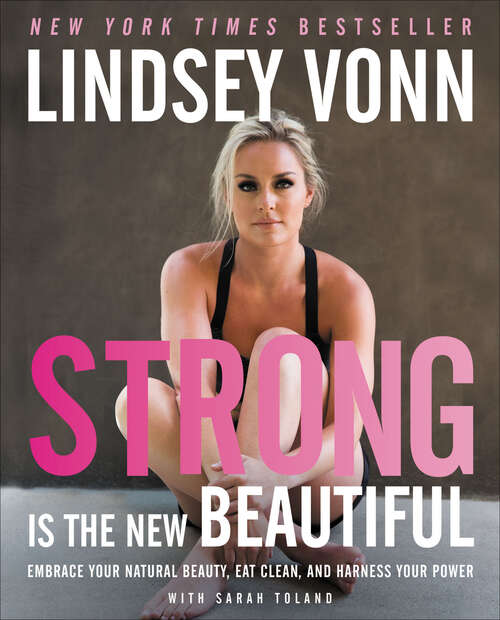 Book cover of Strong Is the New Beautiful: Embrace Your Natural Beauty, Eat Clean, and Harness Your Power