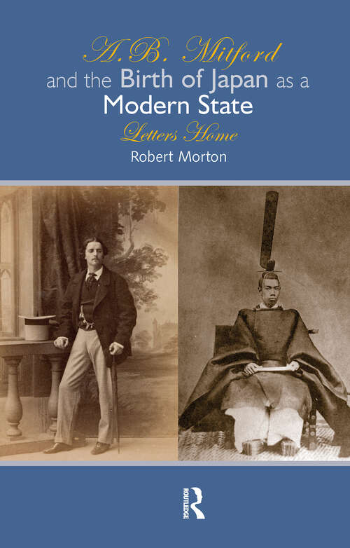Book cover of A.B. Mitford and the Birth of Japan as a Modern State: Letters Home