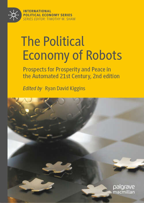 Book cover of The Political Economy of Robots: Prospects for Prosperity and Peace in the Automated 21st Century,  2nd edition (Second Edition 2025) (International Political Economy Series)