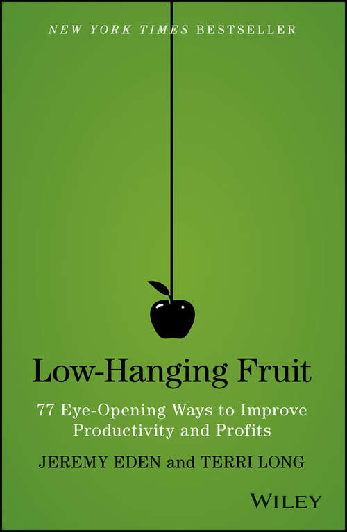 Low-Hanging Fruit: 77 Eye-Opening Ways to Improve Productivity and Profits