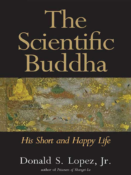 Book cover of The Scientific Buddha: His Short and Happy Life