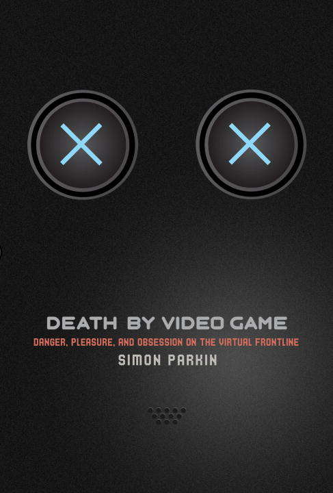 Book cover of Death by Video Game: Danger, Pleasure, and Obsession on the Virtual Frontline