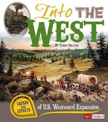 Into The West: Causes and Effects of U. S. Westward Expansion