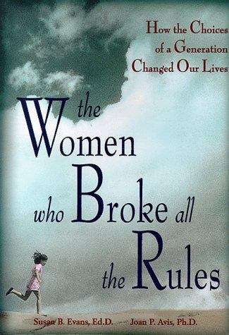 Book cover of The Women Who Broke All the Rules: How the Choices of a Generation Changed Our Lives