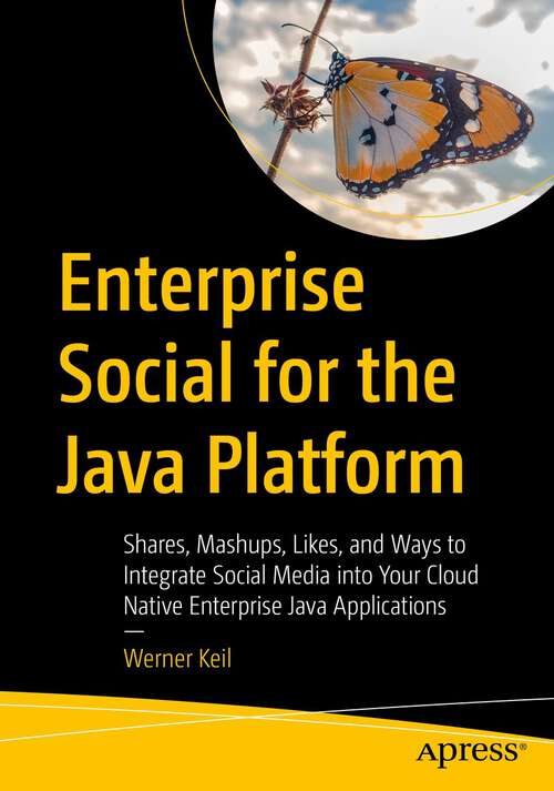 Book cover of Enterprise Social for the Java Platform: Shares, Mashups, Likes, and Ways to Integrate Social Media into Your Cloud Native Enterprise Java Applications (1st ed.)