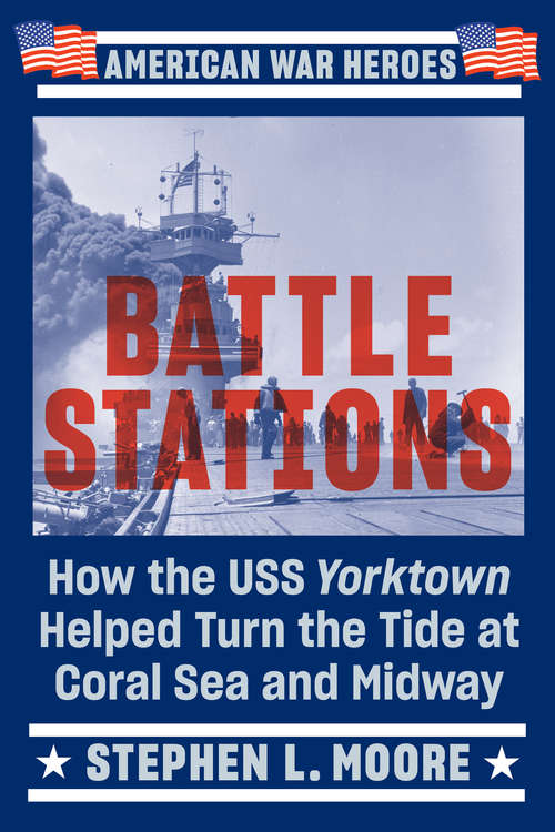 Book cover of Battle Stations: How the USS Yorktown Helped Turn the Tide at Coral Sea and Midway (American War Heroes)
