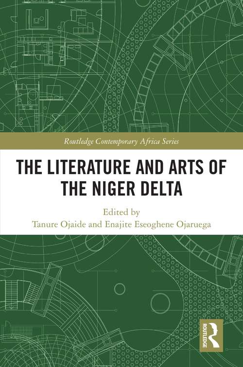 The Literature and Arts of the Niger Delta (Routledge Contemporary Africa)