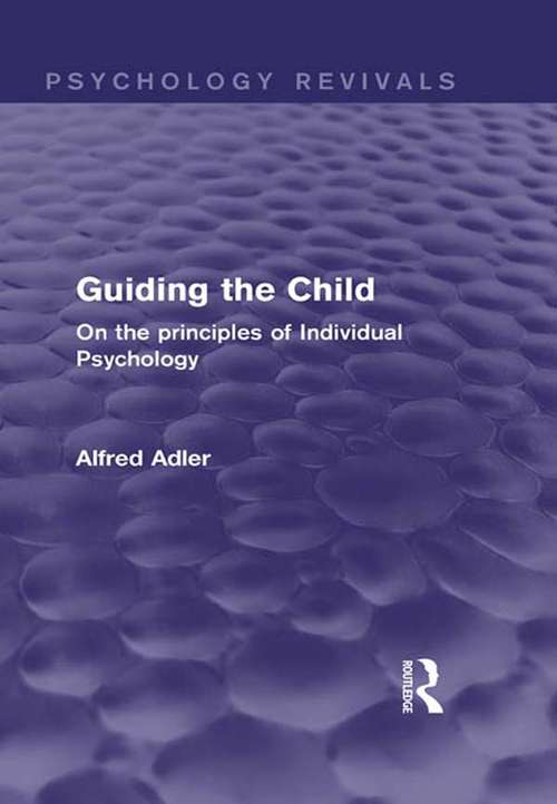 Book cover of Guiding the Child: On the principles of Individual Psychology (Psychology Revivals)