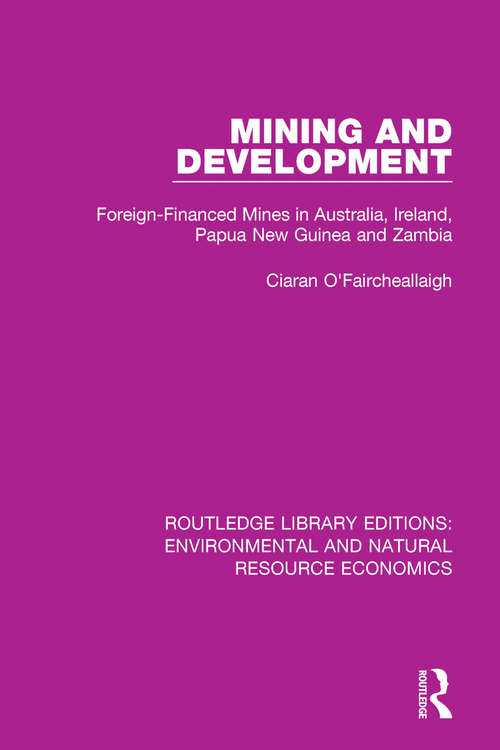 Book cover of Mining and Development: Foreign-Financed Mines in Australia, Ireland, Papua New Guinea and Zambia (Routledge Library Editions: Environmental and Natural Resource Economics)