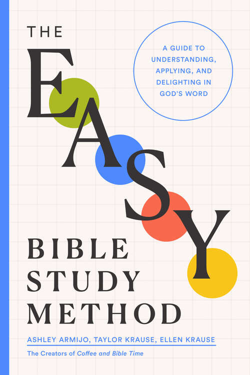 Book cover of The Easy Bible Study Method: A Guide to Understanding, Applying, and Delighting in God's Word (First Edition)