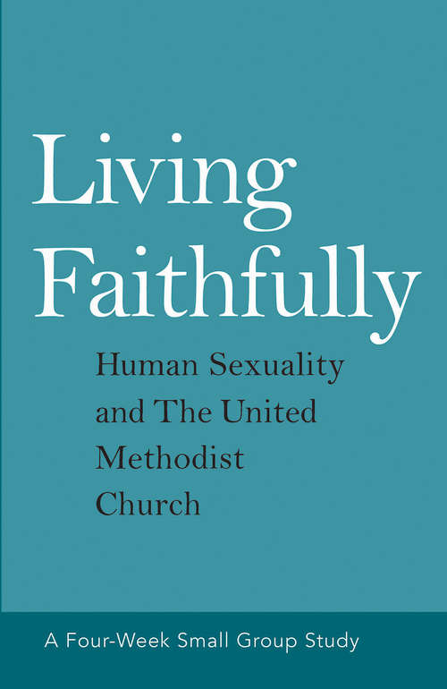 Living Faithfully: Human Sexuality and The United Methodist Church