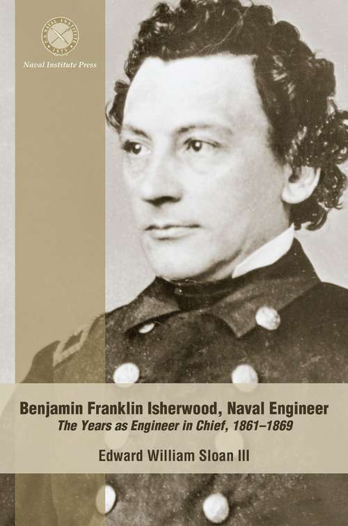 Book cover of Benjamin Franklin Isherwood, Naval Engineer