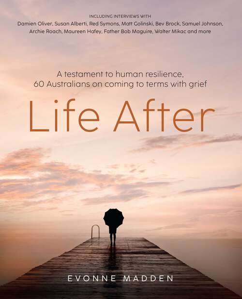 Book cover of Life After: A testament to human resilence. 60 Australians on coming to terms with grief