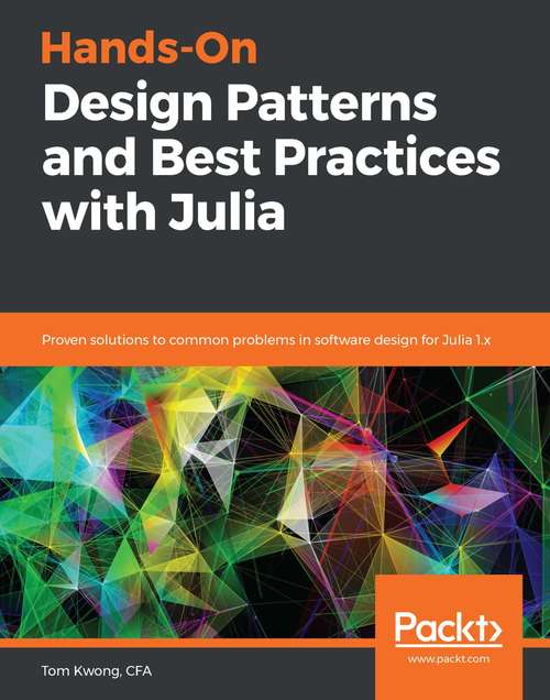 Book cover of Hands-On Design Patterns and Best Practices with Julia: Proven solutions to common problems in software design for Julia 1.x