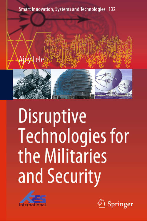 Book cover of Disruptive Technologies for the Militaries and Security (Smart Innovation, Systems and Technologies #132)