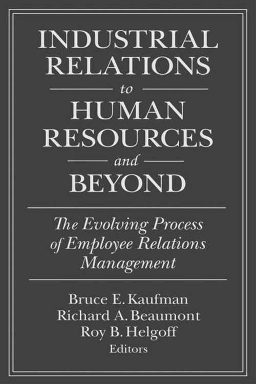 Industrial Relations to Human Resources and Beyond: The Evolving Process of Employee Relations Management (Issues In Work And Human Resources Ser.)