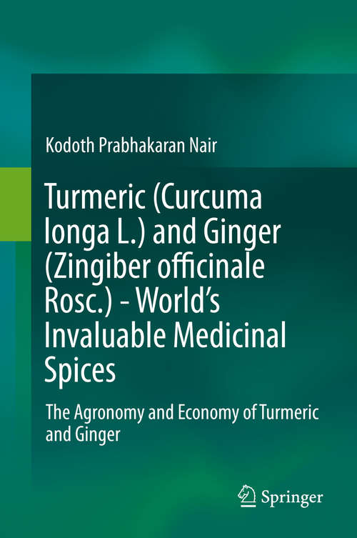 Book cover of Turmeric (Curcuma longa L.) and Ginger (Zingiber officinale Rosc.)  - World's Invaluable Medicinal Spices: The Agronomy and Economy of Turmeric and Ginger (1st ed. 2019)