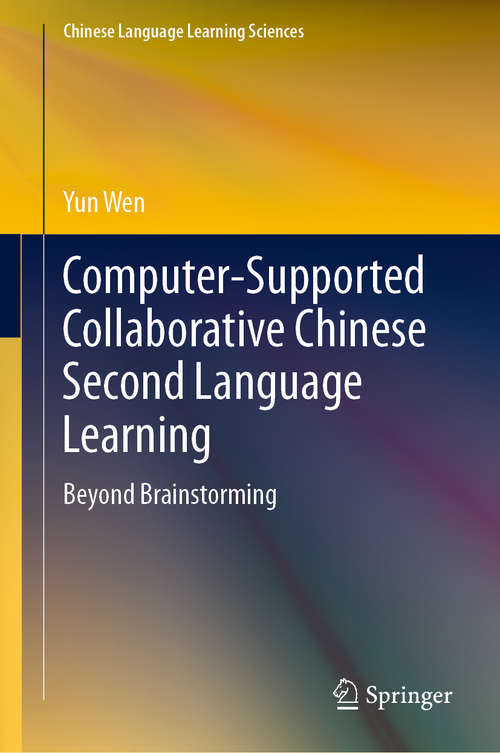Computer-Supported Collaborative Chinese Second Language Learning: Beyond Brainstorming (Chinese Language Learning Sciences)