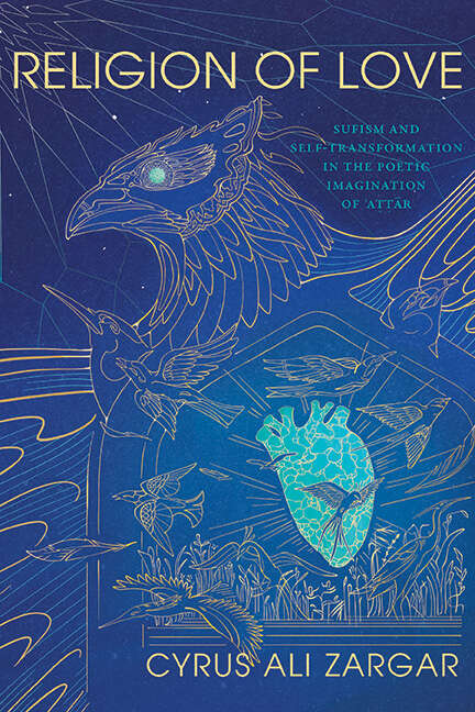 Book cover of Religion of Love: Sufism and Self-Transformation in the Poetic Imagination of ʿAṭṭār (SUNY series in Islam)