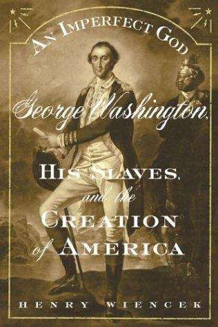 Book cover of An Imperfect God: George Washington, His Slaves, and the Creation of America