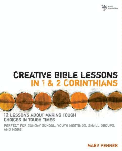 Book cover of Creative Bible Lessons in 1 and 2 Corinthians: 12 Lessons About Making Tough Choices in Tough Times
