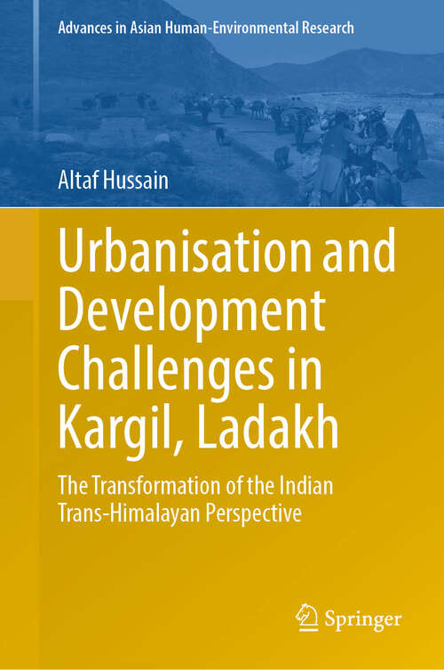 Book cover of Urbanisation and Development Challenges in Kargil, Ladakh: The Transformation of the Indian Trans-Himalayan Perspective (Advances in Asian Human-Environmental Research)