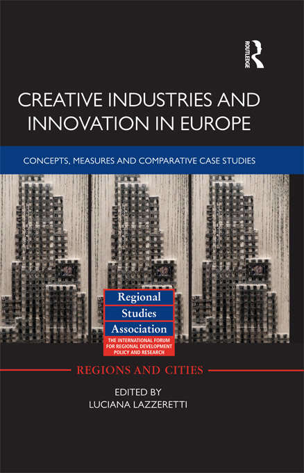 Book cover of Creative Industries and Innovation in Europe: Concepts, Measures and Comparative Case Studies (Regions and Cities #57)