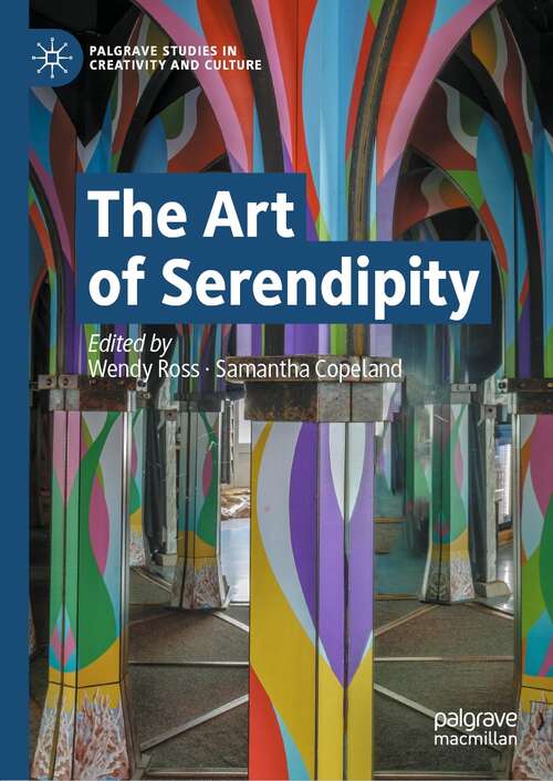 The Art of Serendipity (Palgrave Studies in Creativity and Culture)