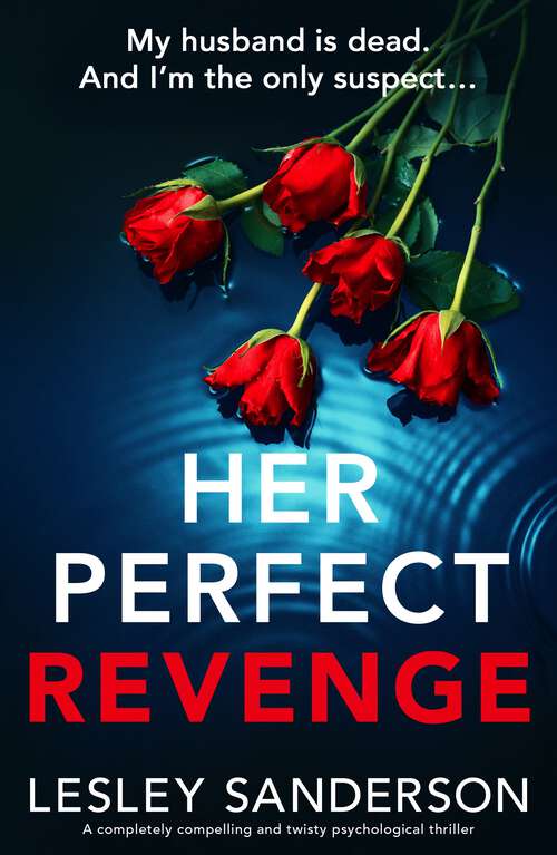 Book cover of Her Perfect Revenge: A completely compelling and twisty psychological thriller (Totally gripping and compelling psychological thrillers by Lesley Sanderson)
