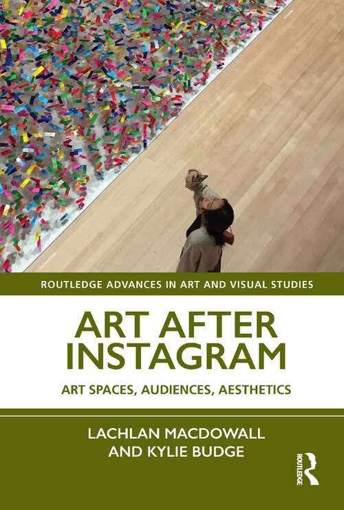 Book cover of Art After Instagram: Art Spaces, Audiences, Aesthetics (Routledge Advances in Art and Visual Studies)