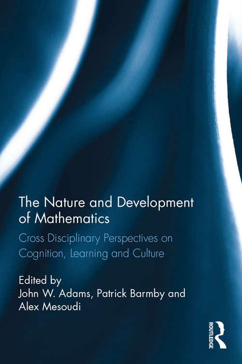 Book cover of The Nature and Development of Mathematics: Cross Disciplinary Perspectives on Cognition, Learning and Culture