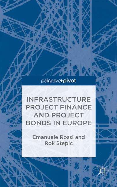 Book cover of Infrastructure Project Finance and Project Bonds in Europe